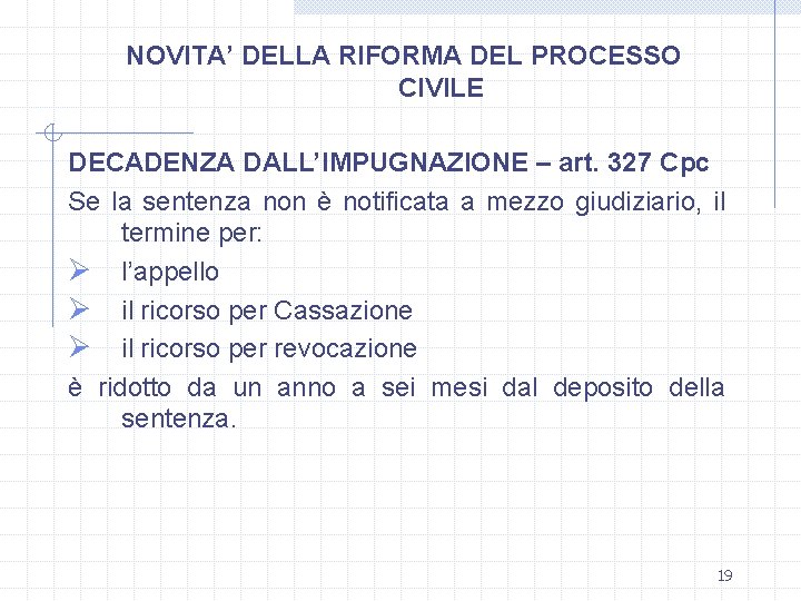 NOVITA’ DELLA RIFORMA DEL PROCESSO CIVILE DECADENZA DALL’IMPUGNAZIONE – art. 327 Cpc Se la