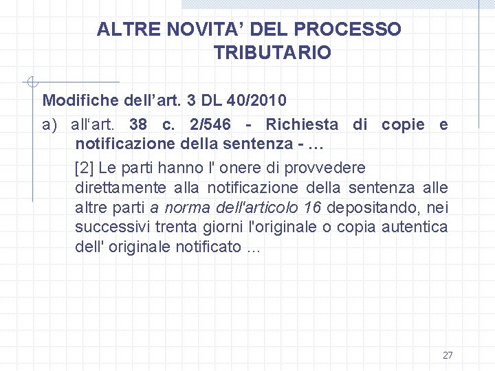 ALTRE NOVITA’ DEL PROCESSO TRIBUTARIO Modifiche dell’art. 3 DL 40/2010 a) all‘art. 38 c.