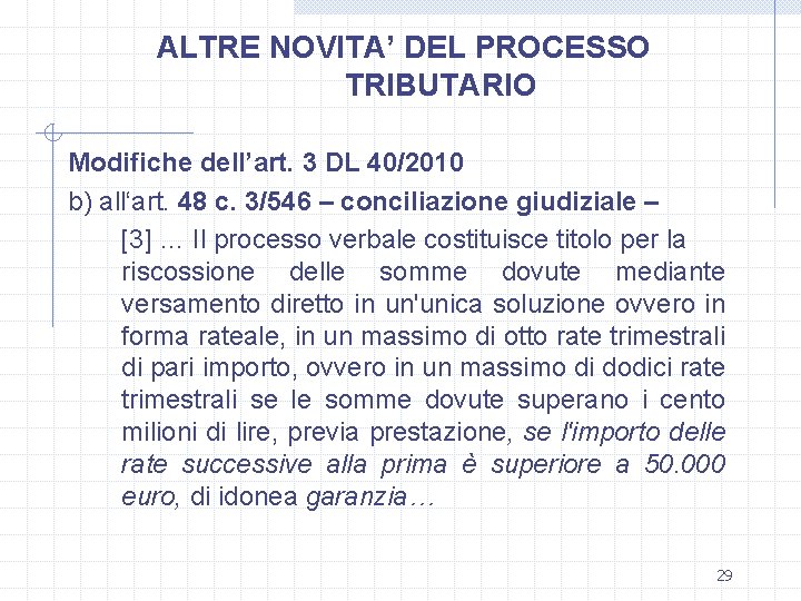 ALTRE NOVITA’ DEL PROCESSO TRIBUTARIO Modifiche dell’art. 3 DL 40/2010 b) all‘art. 48 c.