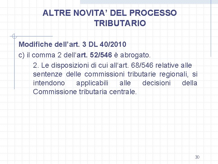 ALTRE NOVITA’ DEL PROCESSO TRIBUTARIO Modifiche dell’art. 3 DL 40/2010 c) il comma 2