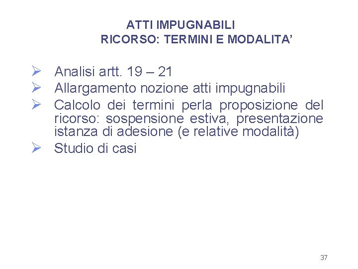 ATTI IMPUGNABILI RICORSO: TERMINI E MODALITA’ Ø Analisi artt. 19 – 21 Ø Allargamento