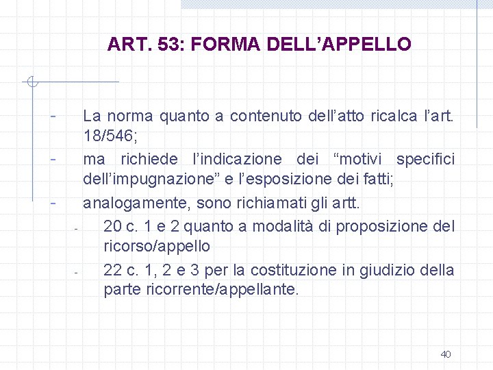 ART. 53: FORMA DELL’APPELLO - La norma quanto a contenuto dell’atto ricalca l’art. 18/546;
