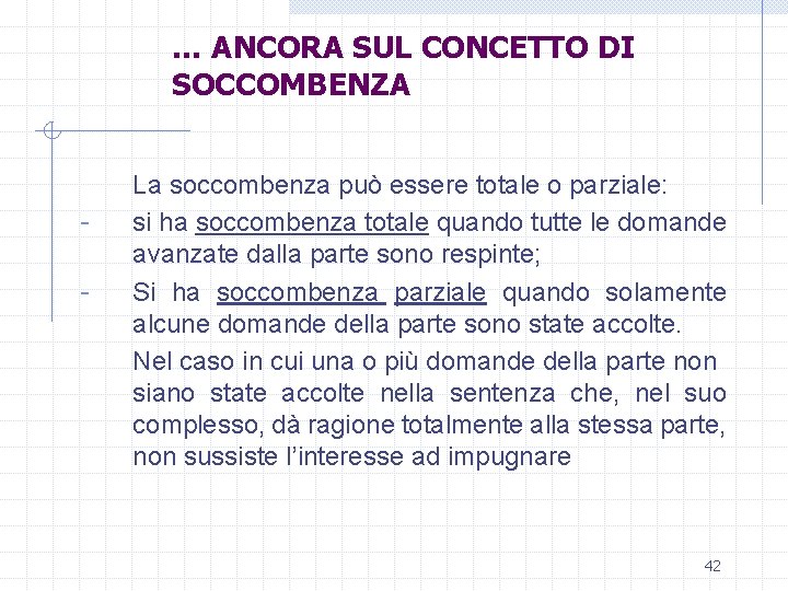 … ANCORA SUL CONCETTO DI SOCCOMBENZA - La soccombenza può essere totale o parziale: