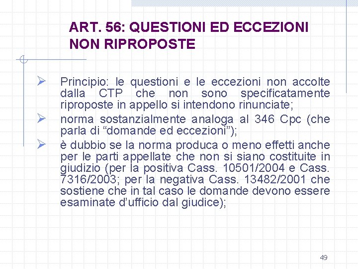 ART. 56: QUESTIONI ED ECCEZIONI NON RIPROPOSTE Ø Principio: le questioni e le eccezioni