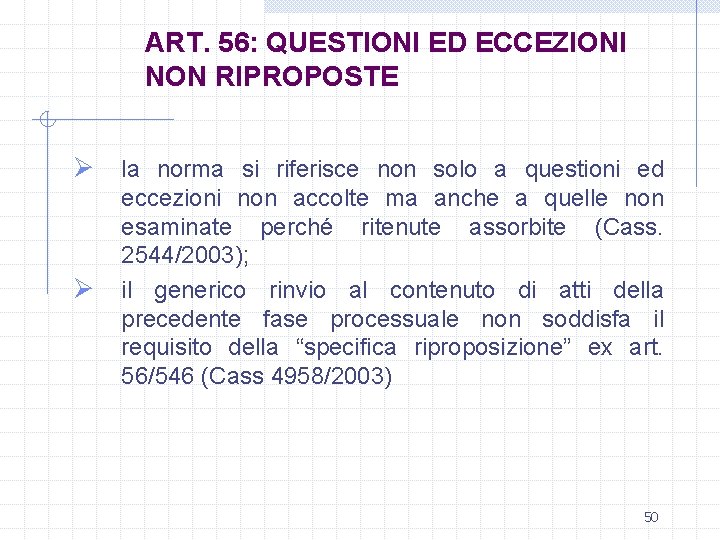 ART. 56: QUESTIONI ED ECCEZIONI NON RIPROPOSTE Ø la norma si riferisce non solo