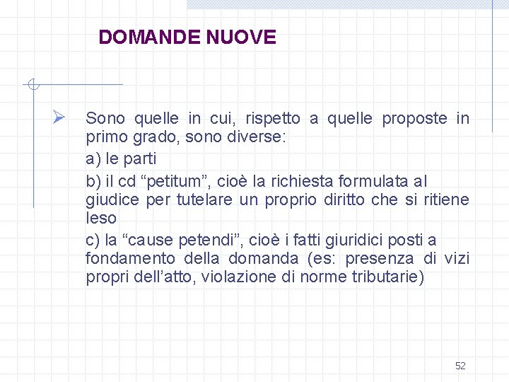 DOMANDE NUOVE Ø Sono quelle in cui, rispetto a quelle proposte in primo grado,