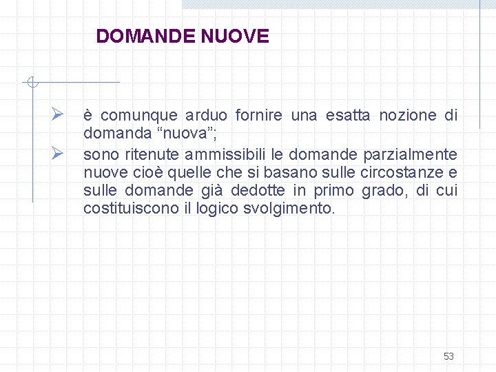 DOMANDE NUOVE Ø è comunque arduo fornire una esatta nozione di Ø domanda “nuova”;