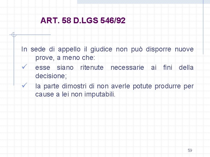 ART. 58 D. LGS 546/92 In sede di appello il giudice non può disporre