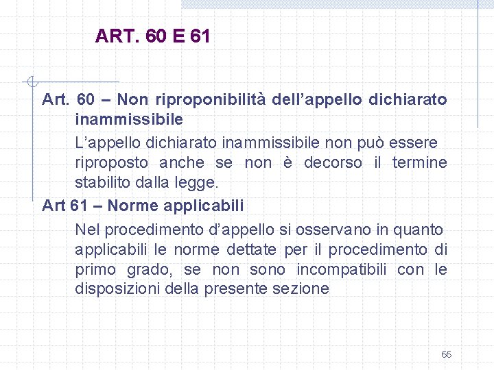 ART. 60 E 61 Art. 60 – Non riproponibilità dell’appello dichiarato inammissibile L’appello dichiarato