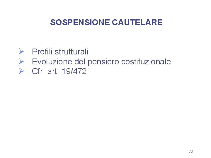 SOSPENSIONE CAUTELARE Ø Profili strutturali Ø Evoluzione del pensiero costituzionale Ø Cfr. art. 19/472