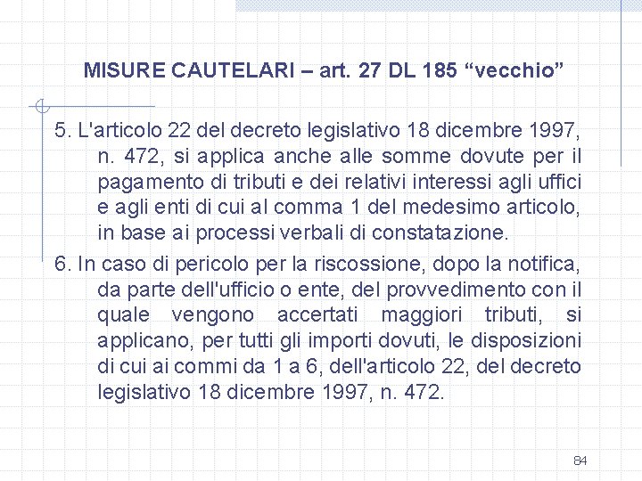 MISURE CAUTELARI – art. 27 DL 185 “vecchio” 5. L'articolo 22 del decreto legislativo
