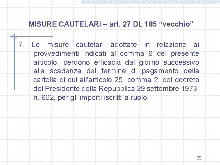 MISURE CAUTELARI – art. 27 DL 185 “vecchio” 7. Le misure cautelari adottate in