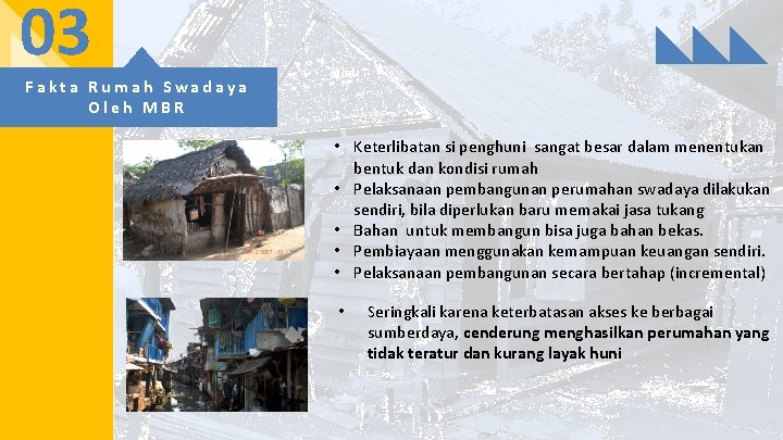 03 Fakta Rumah Swadaya Oleh MBR • Keterlibatan si penghuni sangat besar dalam menentukan