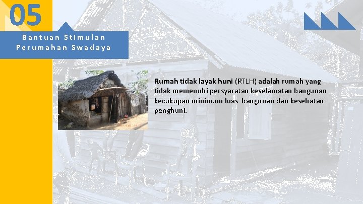 05 Bantuan Stimulan Perumahan Swadaya Rumah tidak layak huni (RTLH) adalah rumah yang tidak