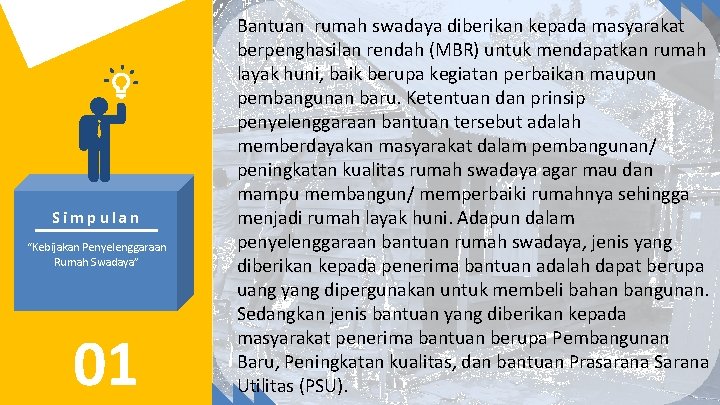 Simpulan “Kebijakan Penyelenggaraan Rumah Swadaya” 01 Bantuan rumah swadaya diberikan kepada masyarakat berpenghasilan rendah