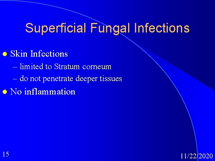 Superficial Fungal Infections l Skin Infections – limited to Stratum corneum – do not