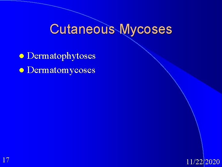 Cutaneous Mycoses Dermatophytoses l Dermatomycoses l 17 11/22/2020 