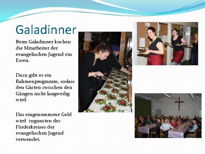 Galadinner Beim Galadinner kochen die Mitarbeiter der evangelischen Jugend ein Essen. Dazu gibt es