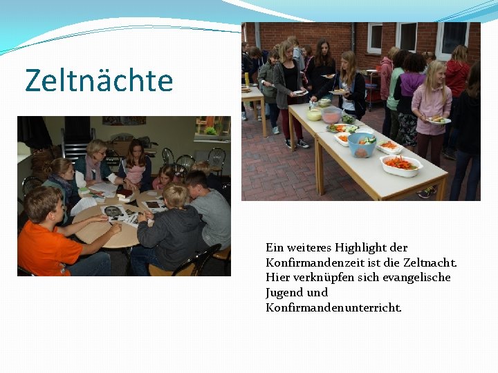 Zeltnächte Ein weiteres Highlight der Konfirmandenzeit ist die Zeltnacht. Hier verknüpfen sich evangelische Jugend