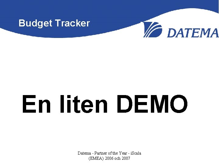 Budget Tracker En liten DEMO Datema - Partner of the Year - i. Scala