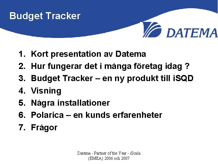 Budget Tracker 1. 2. 3. 4. 5. 6. 7. Kort presentation av Datema Hur