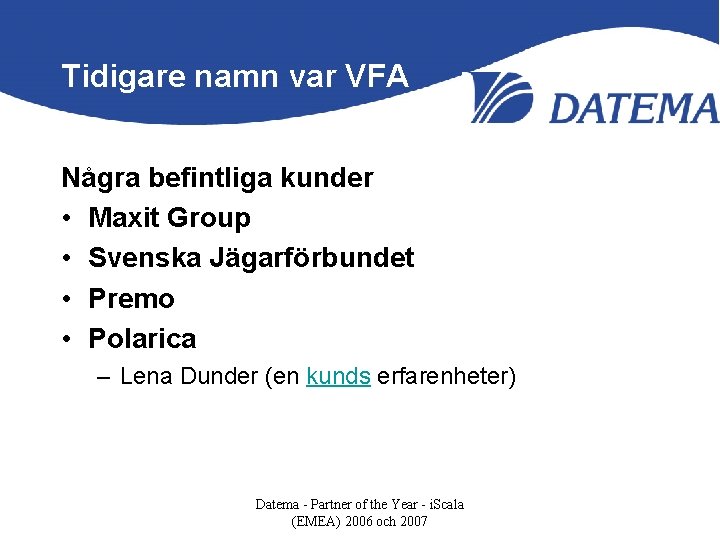 Tidigare namn var VFA Några befintliga kunder • Maxit Group • Svenska Jägarförbundet •