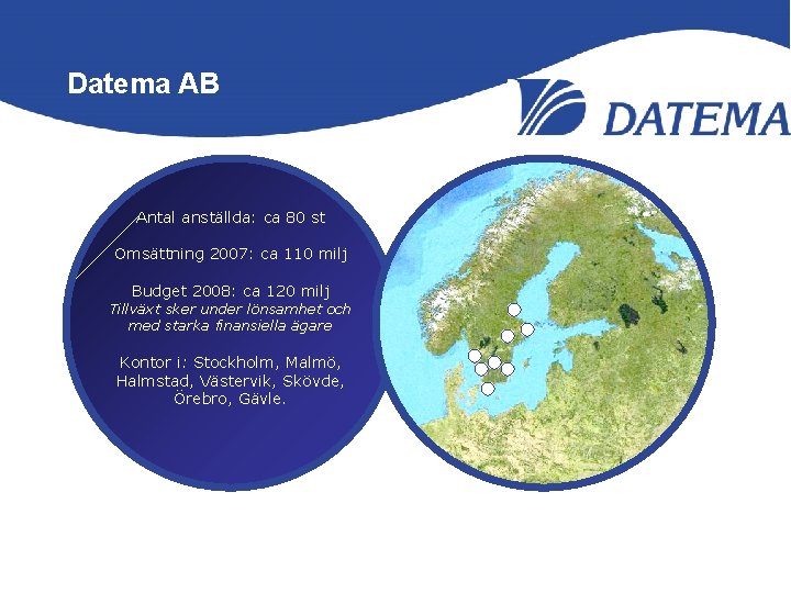 Datema AB Antal anställda: ca 80 st Omsättning 2007: ca 110 milj Budget 2008: