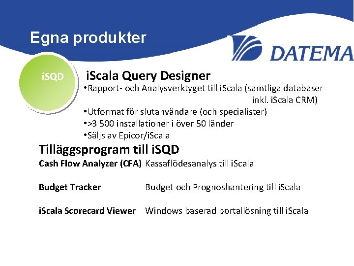 Egna produkter i. SQD i. Scala Query Designer • Rapport- och Analysverktyget till i.