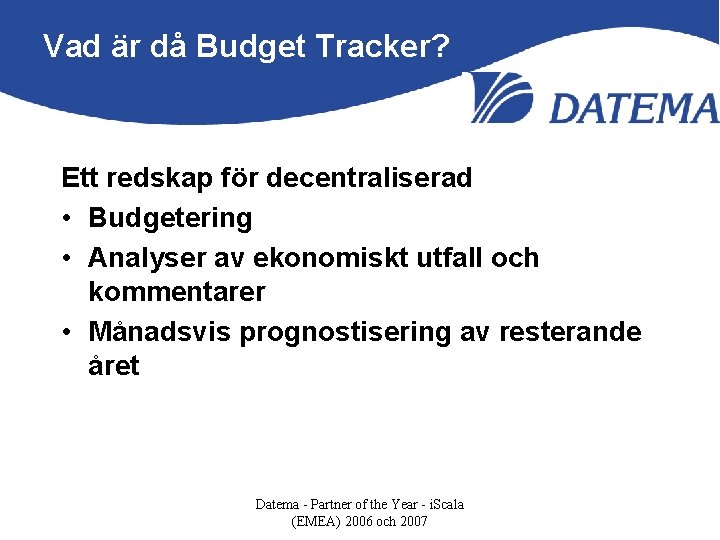 Vad är då Budget Tracker? Ett redskap för decentraliserad • Budgetering • Analyser av