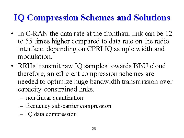 IQ Compression Schemes and Solutions • In C-RAN the data rate at the fronthaul