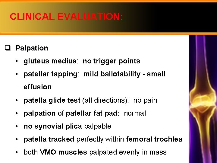 CLINICAL EVALUATION: q Palpation • gluteus medius: no trigger points • patellar tapping: mild