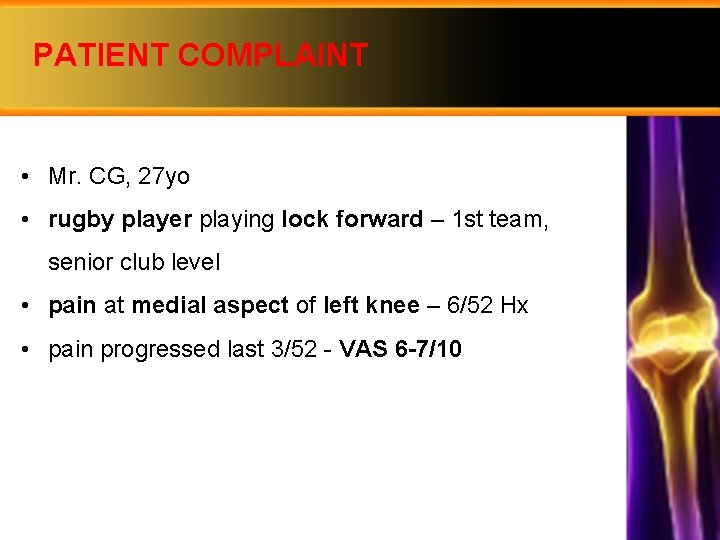 PATIENT COMPLAINT • Mr. CG, 27 yo • rugby player playing lock forward –