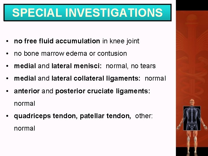 SPECIAL INVESTIGATIONS • no free fluid accumulation in knee joint • no bone marrow