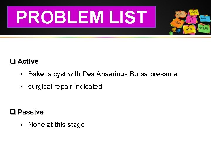 PROBLEM LIST q Active • Baker’s cyst with Pes Anserinus Bursa pressure • surgical