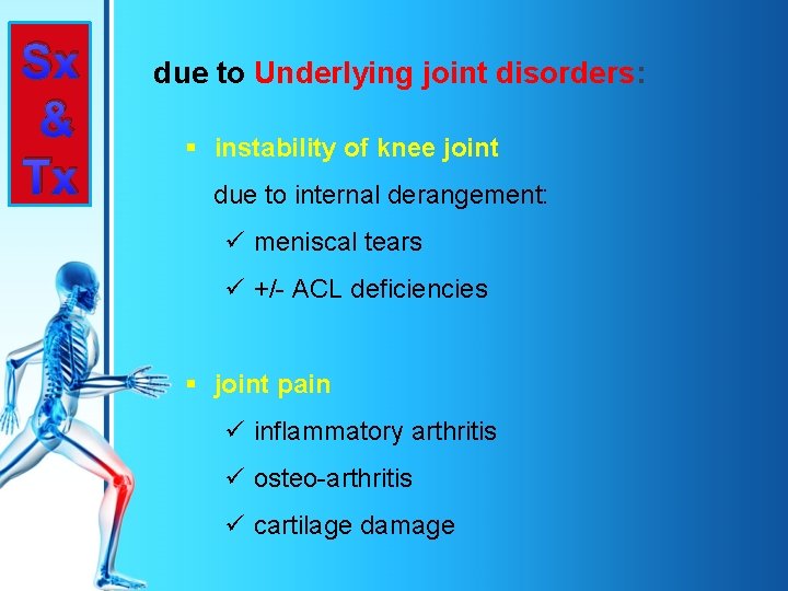 Sx & Tx due to Underlying joint disorders: § instability of knee joint due