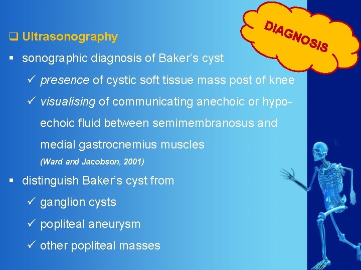 q Ultrasonography DIA GN § sonographic diagnosis of Baker’s cyst OS IS ü presence