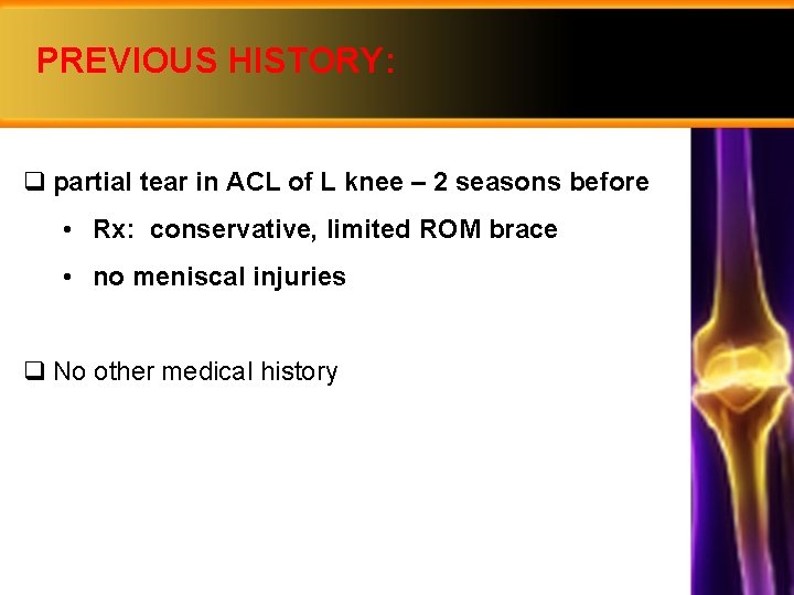 PREVIOUS HISTORY: q partial tear in ACL of L knee – 2 seasons before