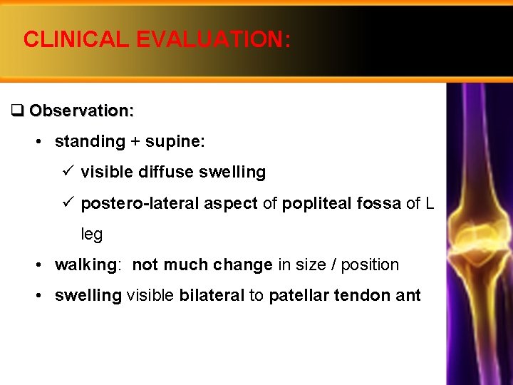 CLINICAL EVALUATION: q Observation: • standing + supine: ü visible diffuse swelling ü postero-lateral