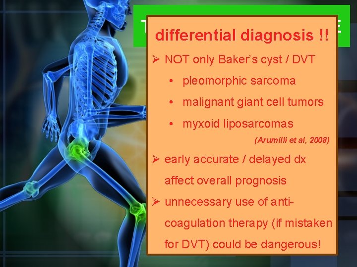 TAKE HOME MESSAGE differential diagnosis !! Ø NOT only Baker’s cyst / DVT •