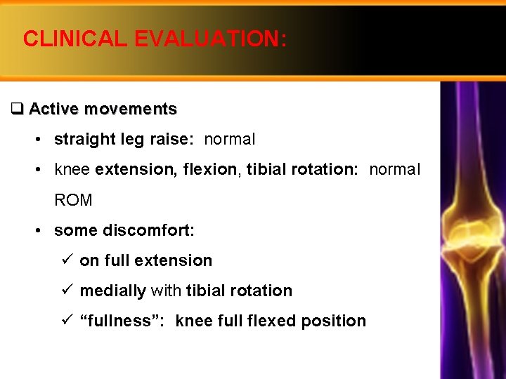 CLINICAL EVALUATION: q Active movements • straight leg raise: normal • knee extension, flexion,