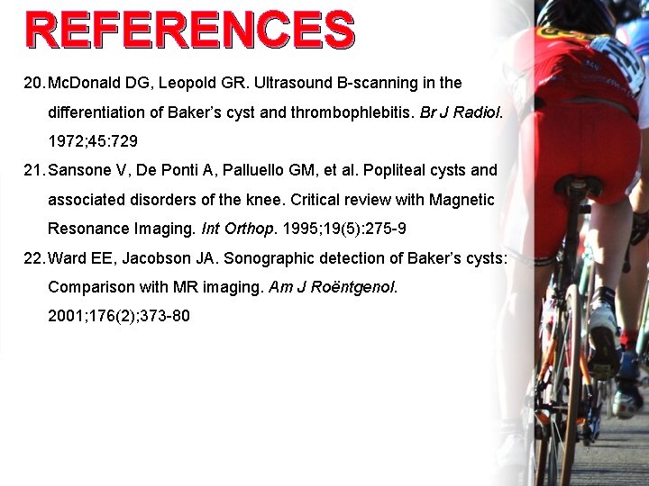 REFERENCES 20. Mc. Donald DG, Leopold GR. Ultrasound B-scanning in the differentiation of Baker’s
