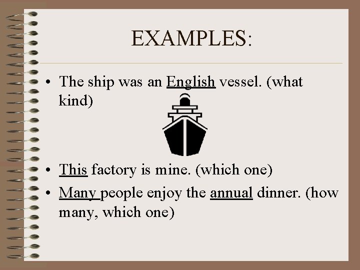 EXAMPLES: • The ship was an English vessel. (what kind) • This factory is EXAMPLES: • The ship was an English vessel. (what kind) • This factory is