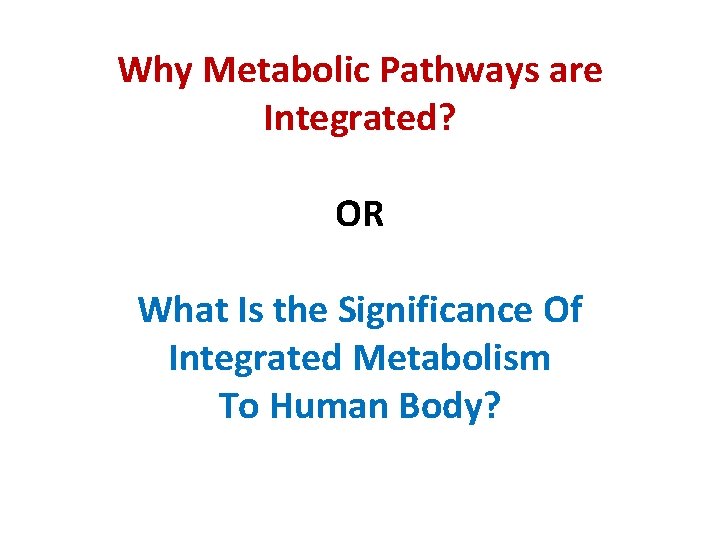 Why Metabolic Pathways are Integrated? OR What Is the Significance Of Integrated Metabolism To