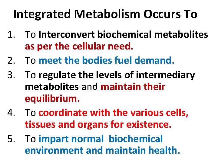 Integrated Metabolism Occurs To 1. To Interconvert biochemical metabolites as per the cellular need.