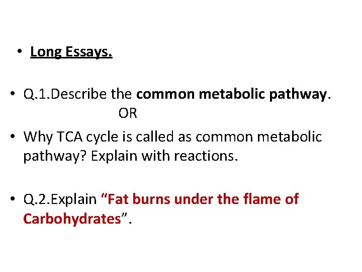  • Long Essays. • Q. 1. Describe the common metabolic pathway. OR •