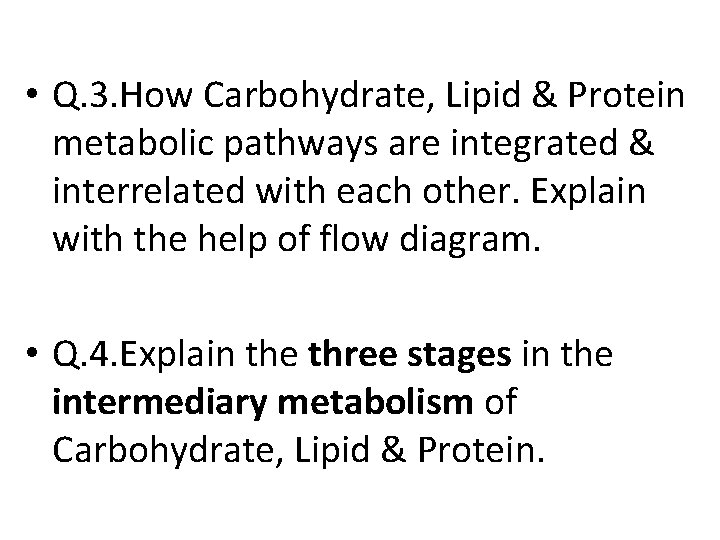  • Q. 3. How Carbohydrate, Lipid & Protein metabolic pathways are integrated &