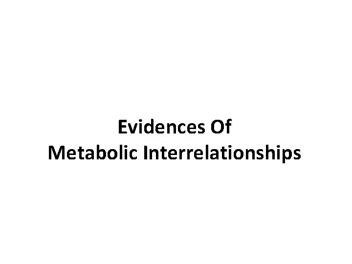 Evidences Of Metabolic Interrelationships 