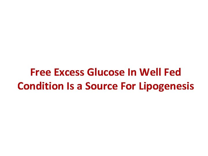 Free Excess Glucose In Well Fed Condition Is a Source For Lipogenesis 