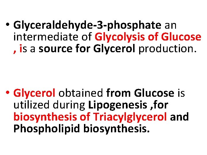  • Glyceraldehyde-3 -phosphate an intermediate of Glycolysis of Glucose , is a source