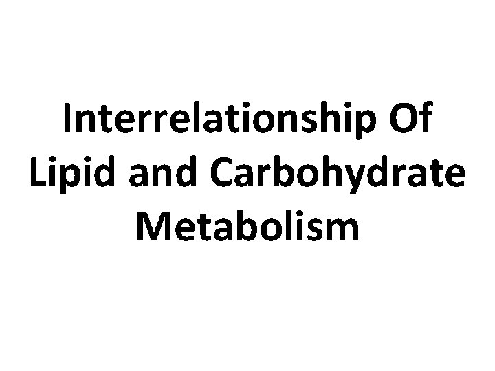 Interrelationship Of Lipid and Carbohydrate Metabolism 